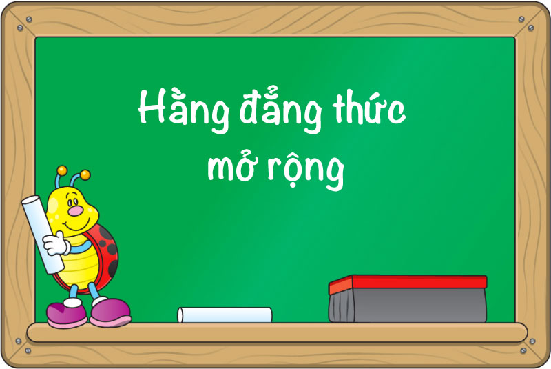 Công thức hằng đẳng thức mở rộng – Lý thuyết và bài tập