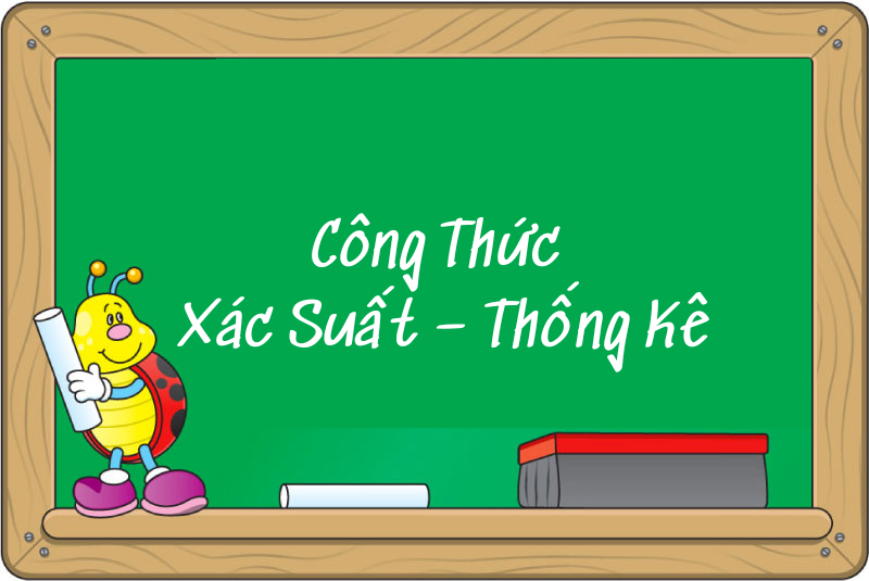 Công Thức Xác Suất – Thống Kê Cơ Bản Và Quan Trọng Trong Toán Học