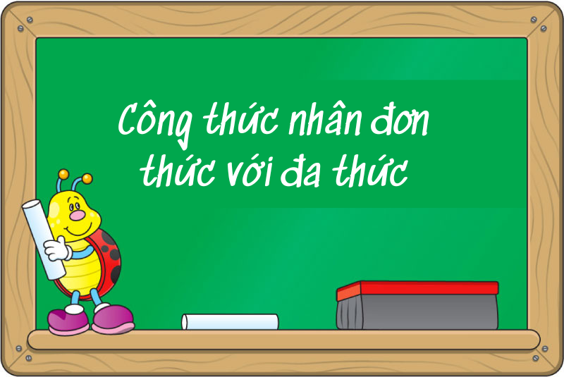 Công thức nhân đơn thức với đa thức – Lý thuyết chi tiết và bài tập vận dụng
