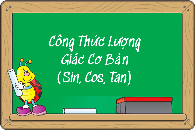 Công Thức Lượng Giác Cơ Bản (Sin, Cos, Tan) – Kiến Thức Quan Trọng Cần Nắm Vững